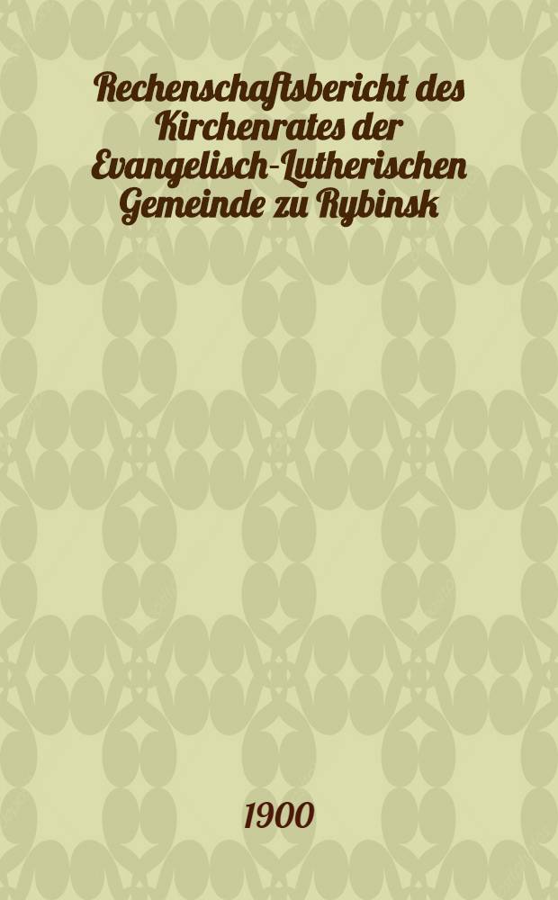 Rechenschaftsbericht des Kirchenrates der Evangelisch-Lutherischen Gemeinde zu Rybinsk