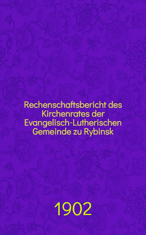 Rechenschaftsbericht des Kirchenrates der Evangelisch-Lutherischen Gemeinde zu Rybinsk