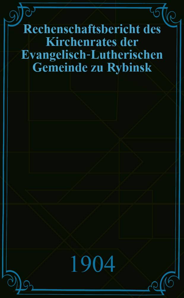 Rechenschaftsbericht des Kirchenrates der Evangelisch-Lutherischen Gemeinde zu Rybinsk