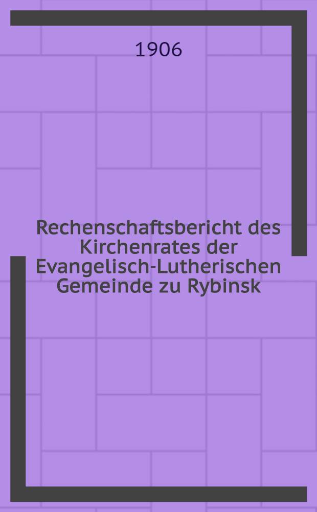 Rechenschaftsbericht des Kirchenrates der Evangelisch-Lutherischen Gemeinde zu Rybinsk