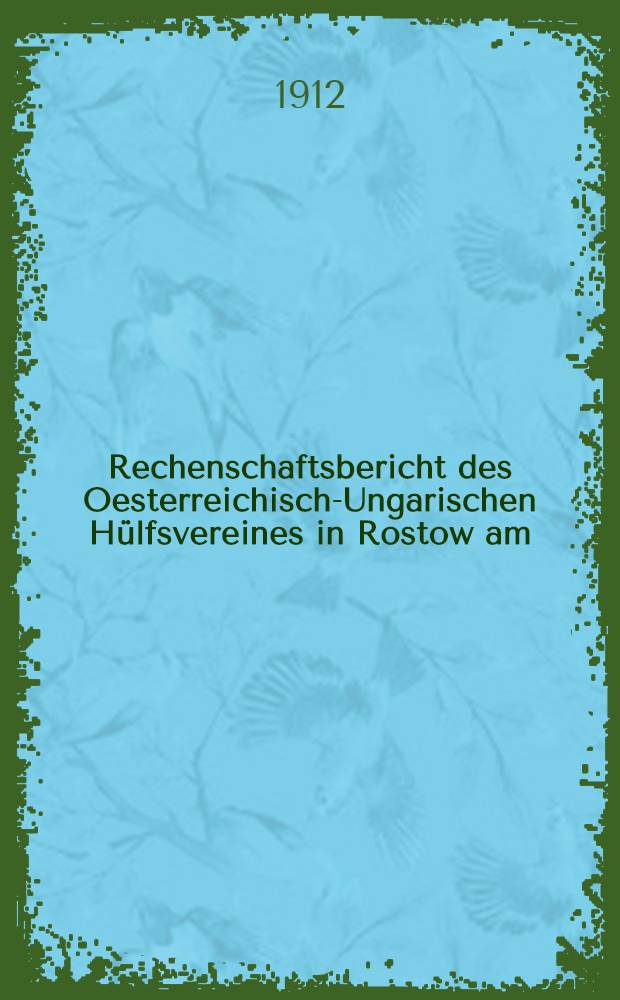 Rechenschaftsbericht des Oesterreichisch-Ungarischen H&uuml;lfsvereines in Rostow am/Don