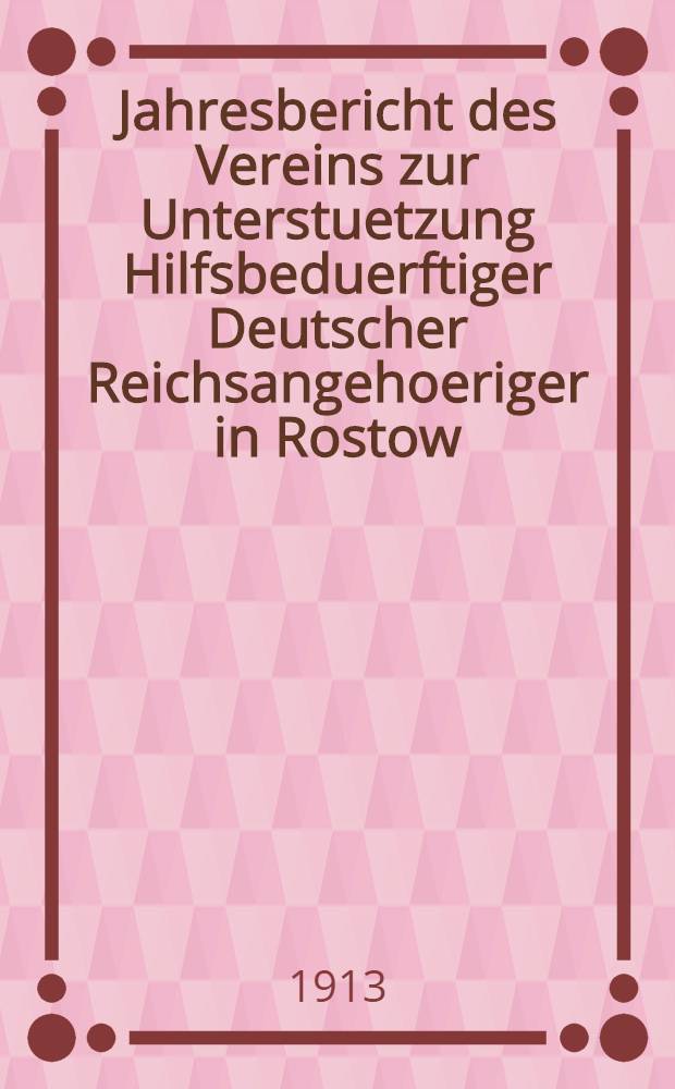 Jahresbericht des Vereins zur Unterstuetzung Hilfsbeduerftiger Deutscher Reichsangehoeriger in Rostow /a.Don