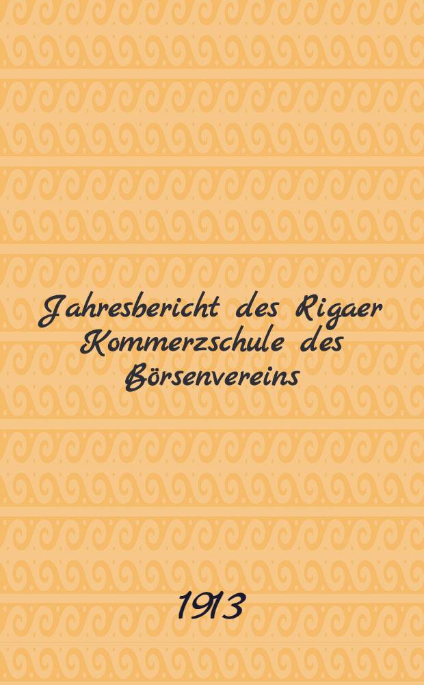 Jahresbericht des Rigaer Kommerzschule des Börsenvereins