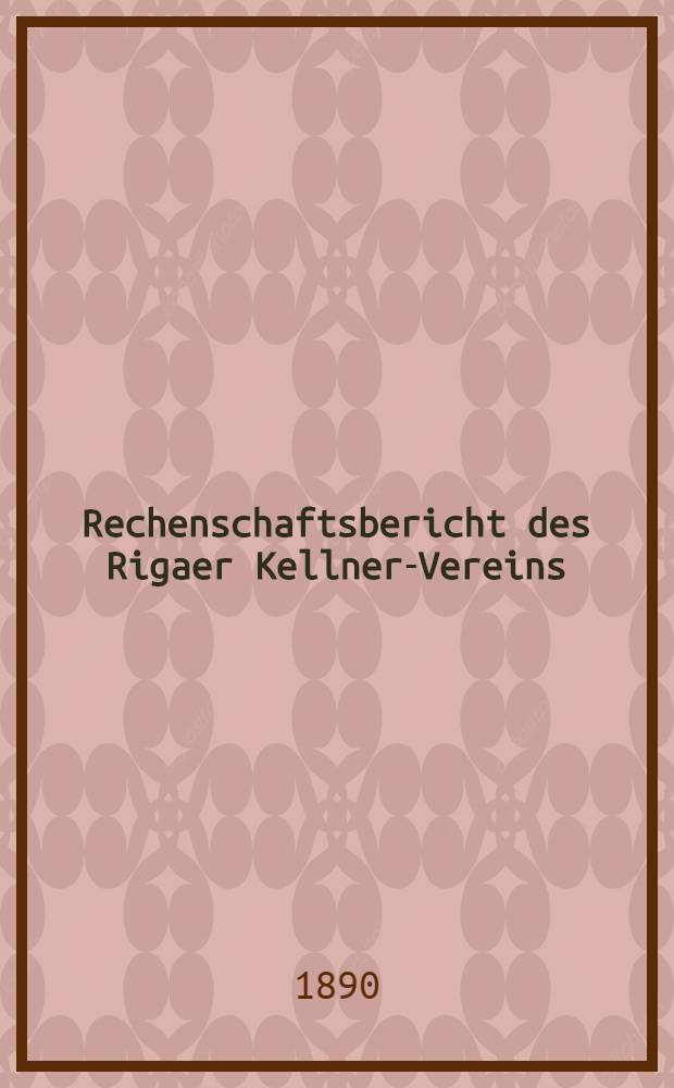 Rechenschaftsbericht des Rigaer Kellner-Vereins (gegr&uuml;ndet im Jahre 1881)