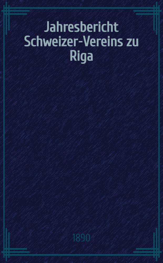 Jahresbericht Schweizer-Vereins zu Riga