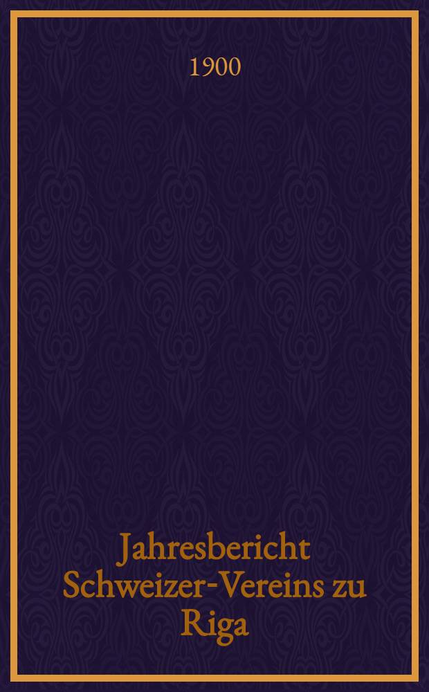 Jahresbericht Schweizer-Vereins zu Riga