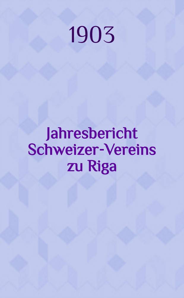 Jahresbericht Schweizer-Vereins zu Riga