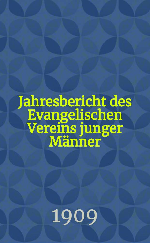 Jahresbericht des Evangelischen Vereins junger Männer (Jünglingsvereins) zu Riga