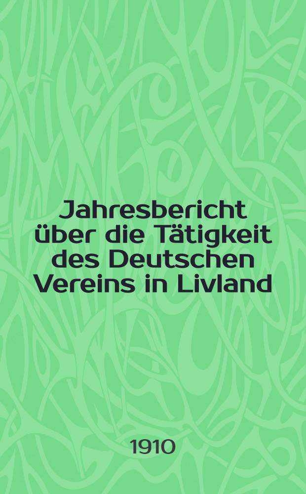 Jahresbericht über die Tätigkeit des Deutschen Vereins in Livland