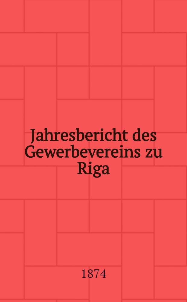 Jahresbericht des Gewerbevereins zu Riga