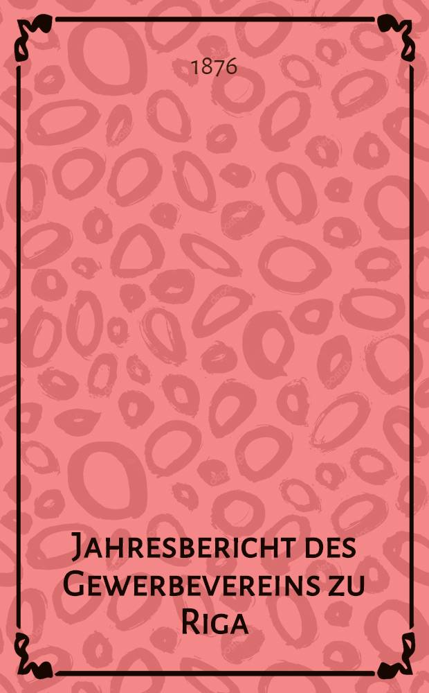 Jahresbericht des Gewerbevereins zu Riga