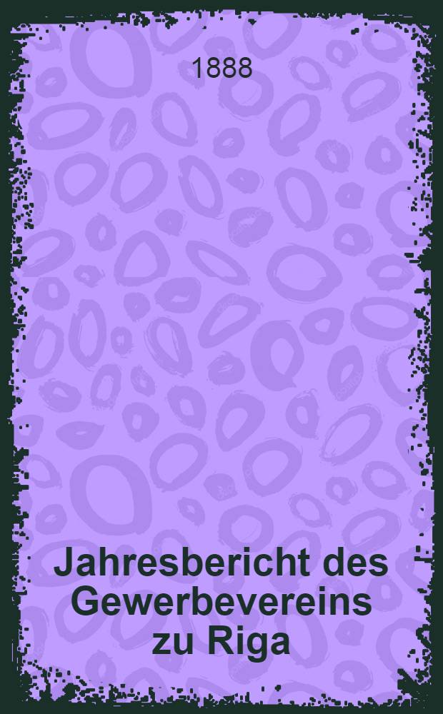 Jahresbericht des Gewerbevereins zu Riga