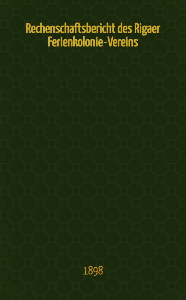 Rechenschaftsbericht des Rigaer Ferienkolonie-Vereins (gegründ.1883)