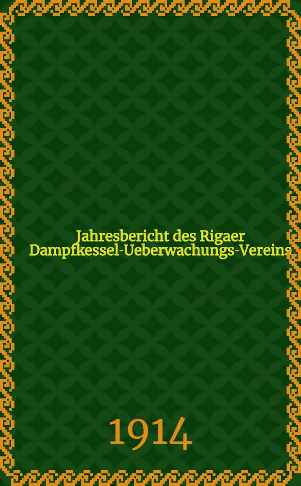 Jahresbericht des Rigaer Dampfkessel-Ueberwachungs-Vereins