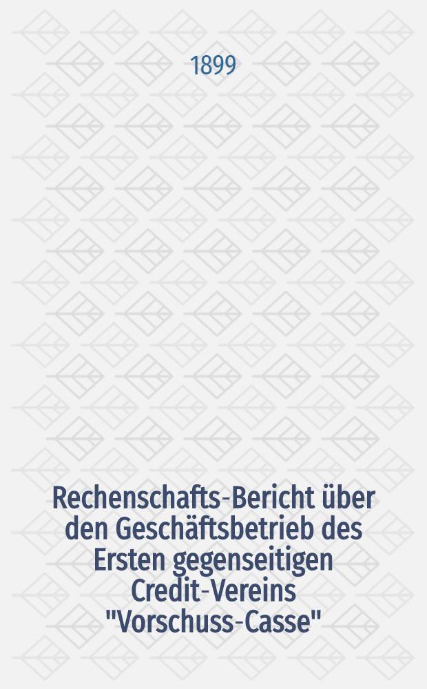 Rechenschafts-Bericht &uuml;ber den Gesch&auml;ftsbetrieb des Ersten gegenseitigen Credit-Vereins "Vorschuss-Casse"