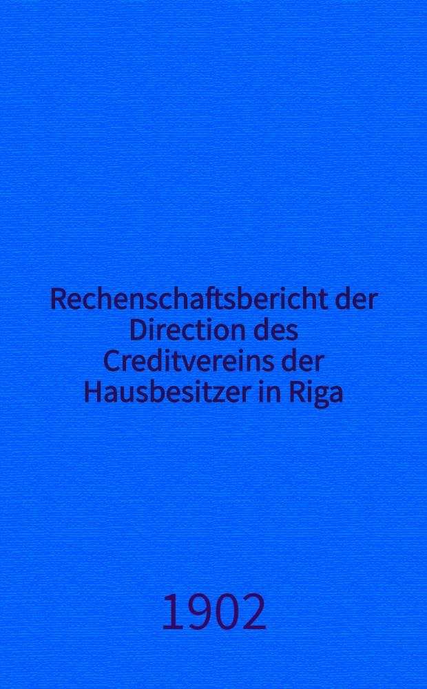 Rechenschaftsbericht der Direction des Creditvereins der Hausbesitzer in Riga