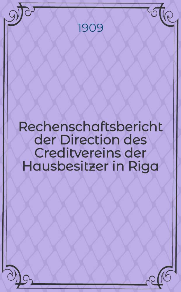 Rechenschaftsbericht der Direction des Creditvereins der Hausbesitzer in Riga