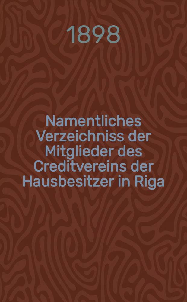 Namentliches Verzeichniss der Mitglieder des Creditvereins der Hausbesitzer in Riga