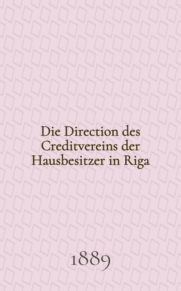 Die Direction des Creditvereins der Hausbesitzer in Riga