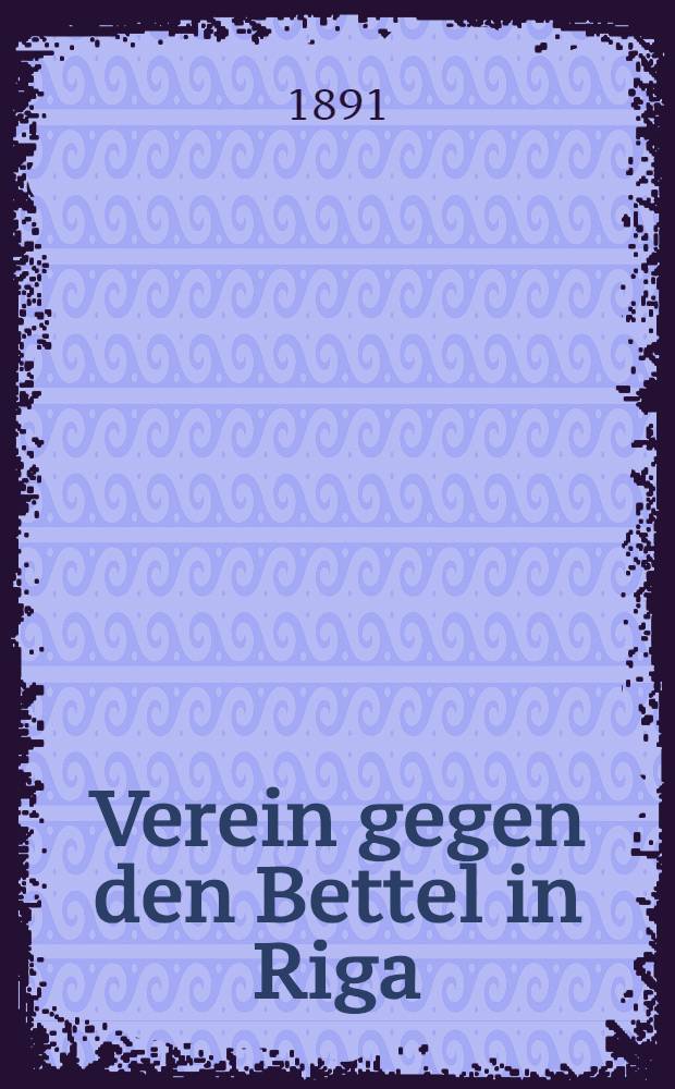 Verein gegen den Bettel in Riga (gegründet 1869)