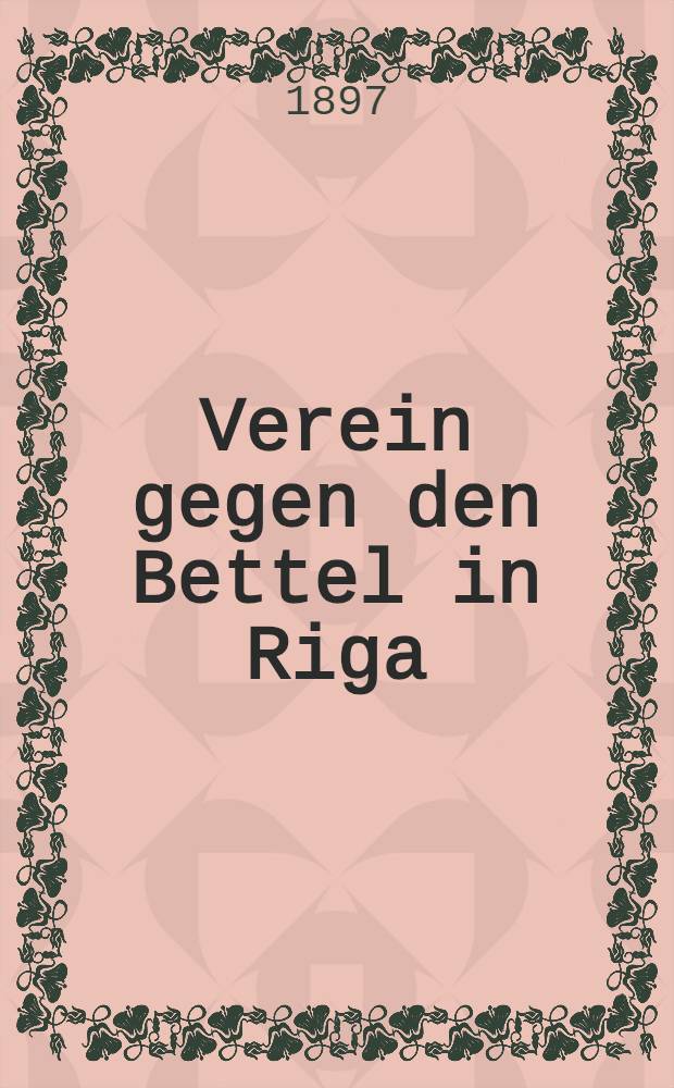 Verein gegen den Bettel in Riga (gegründet 1869)