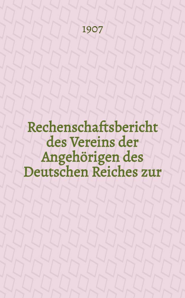 Rechenschaftsbericht des Vereins der Angeh&ouml;rigen des Deutschen Reiches zur (Unterst&uuml;tzung hilfsbed&uuml;rftiger Landsleute in Riga)