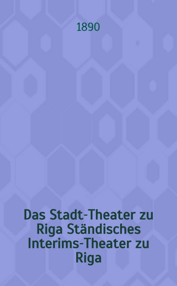 Das Stadt-Theater zu Riga Ständisches Interims-Theater zu Riga