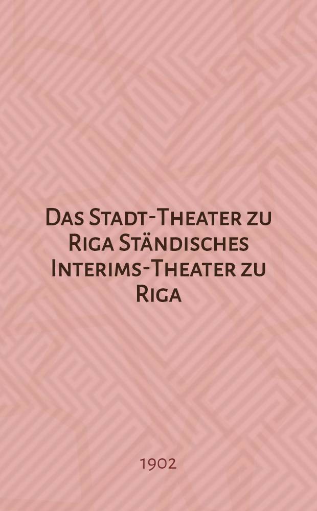 Das Stadt-Theater zu Riga Ständisches Interims-Theater zu Riga