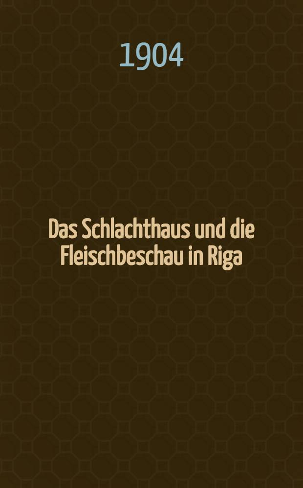 Das Schlachthaus und die Fleischbeschau in Riga