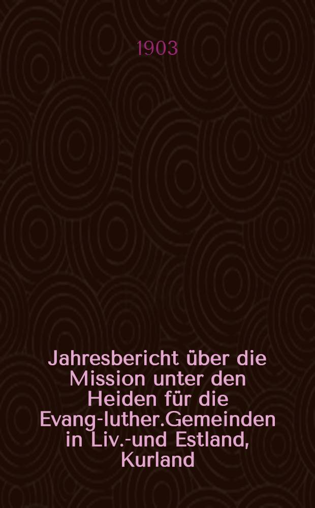 Jahresbericht über die Mission unter den Heiden für die Evang-luther.Gemeinden in Liv.-und Estland, Kurland