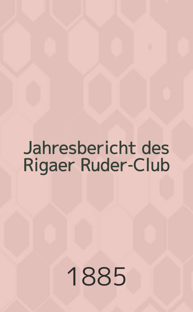 Jahresbericht des Rigaer Ruder-Club