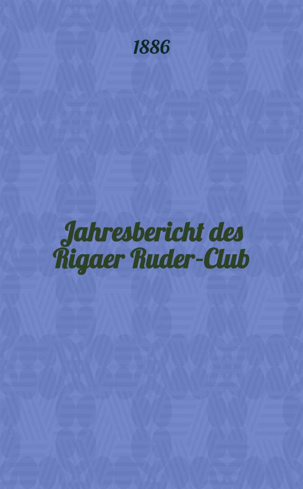 Jahresbericht des Rigaer Ruder-Club