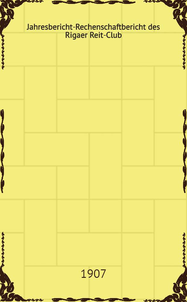 Jahresbericht-Rechenschaftbericht des Rigaer Reit-Club