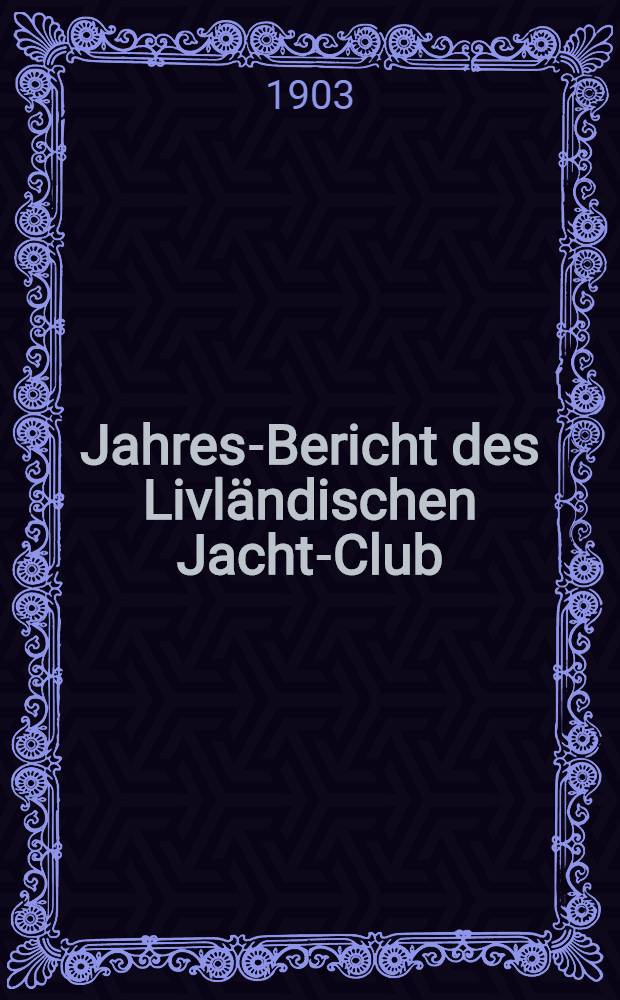 Jahres-Bericht des Livl&auml;ndischen Jacht-Club