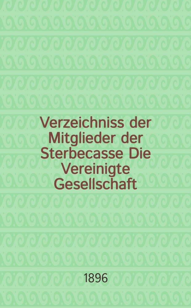 Verzeichniss der Mitglieder der Sterbecasse Die Vereinigte Gesellschaft