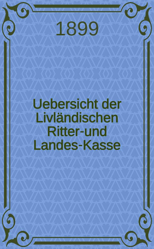 Uebersicht der Livl&auml;ndischen Ritter-und Landes-Kasse