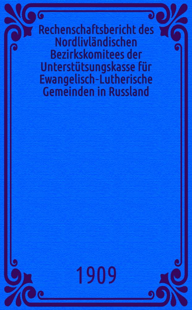 Rechenschaftsbericht des Nordlivl&auml;ndischen Bezirkskomitees der Unterst&uuml;tsungskasse f&uuml;r Ewangelisch-Lutherische Gemeinden in Russland