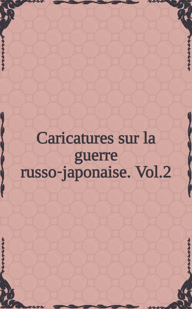 Caricatures sur la guerre russo-japonaise. Vol.2