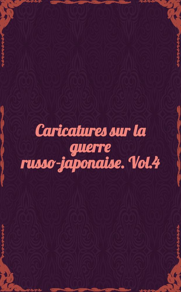 Caricatures sur la guerre russo-japonaise. Vol.4