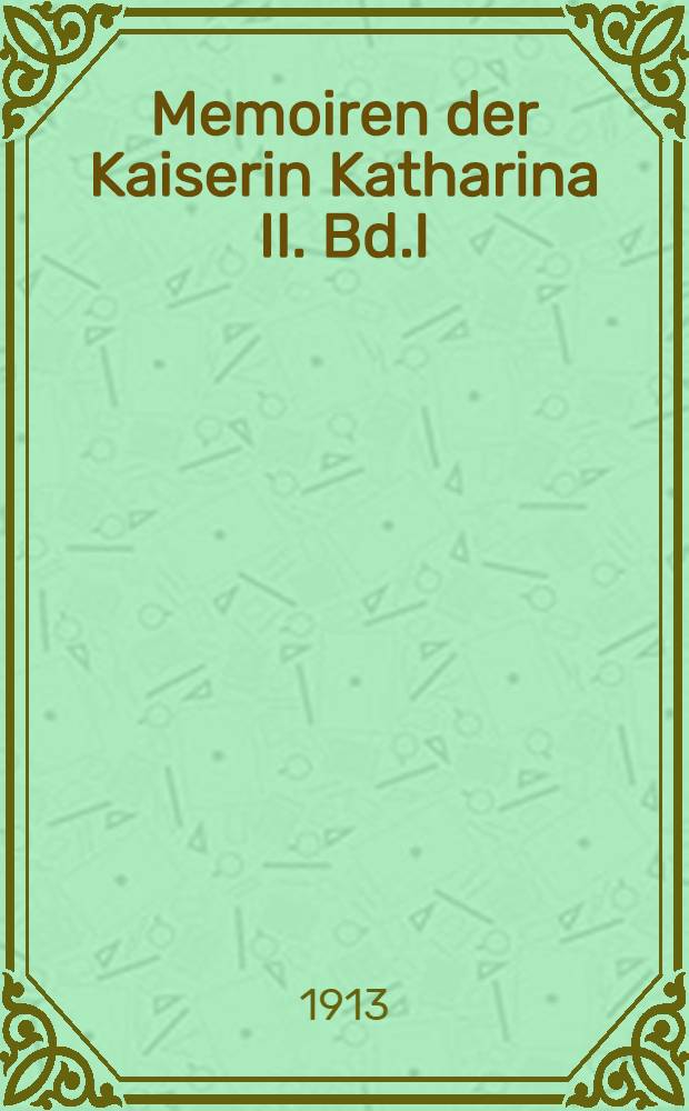 Memoiren der Kaiserin Katharina II. Bd.I