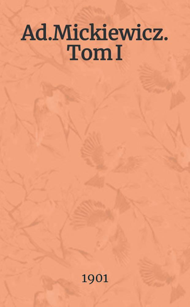 Ad.Mickiewicz. Tom I