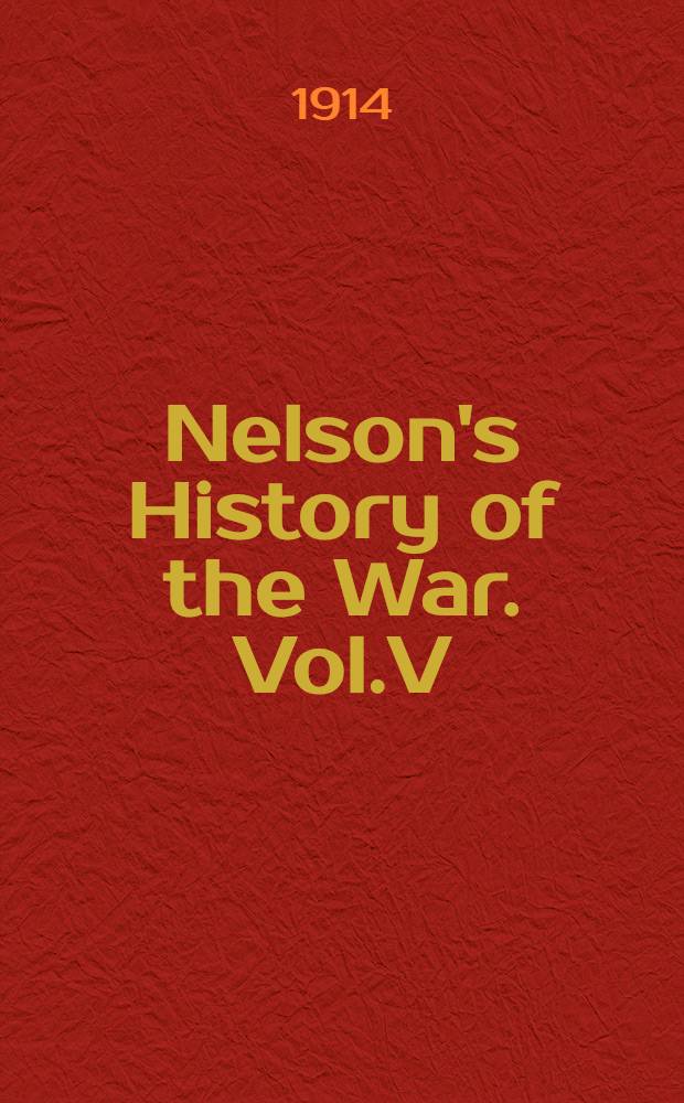 Nelson's History of the War. Vol.V