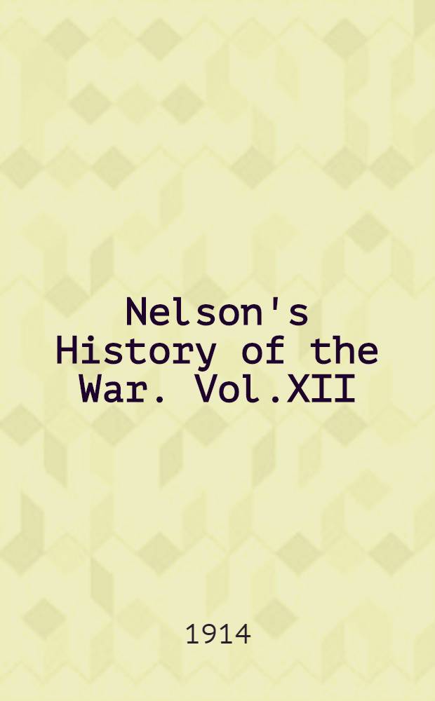 Nelson's History of the War. Vol.XII