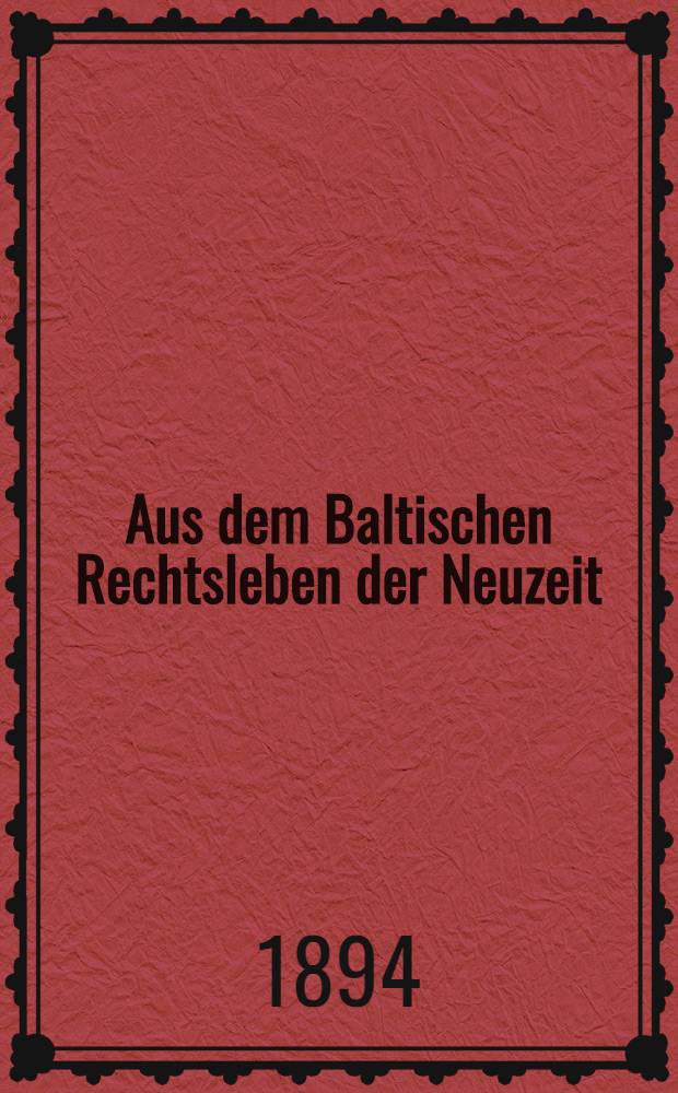 Aus dem Baltischen Rechtsleben der Neuzeit