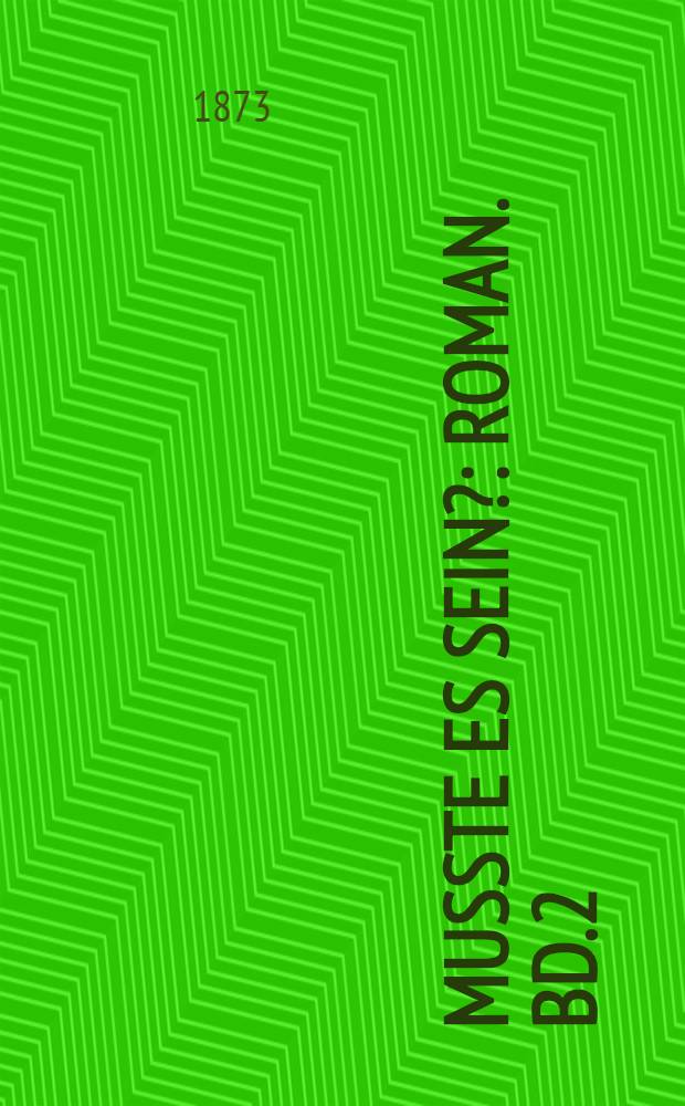 Musste es sein? : Roman. Bd.2