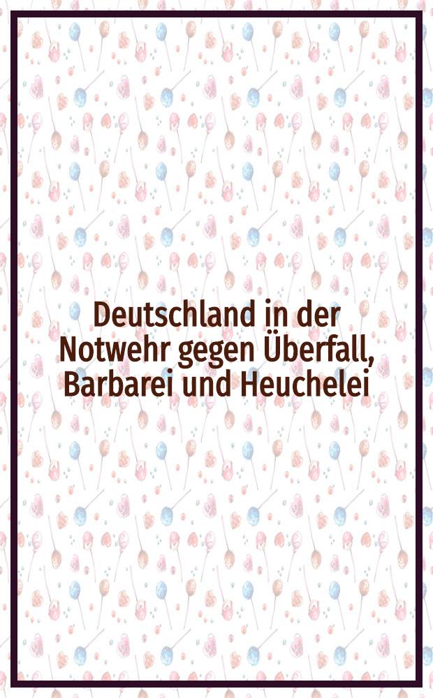 Deutschland in der Notwehr gegen Überfall, Barbarei und Heuchelei : Betrachtungen der "Bremer Nachrichten" über den Volkerkrieg 1914. Heft I