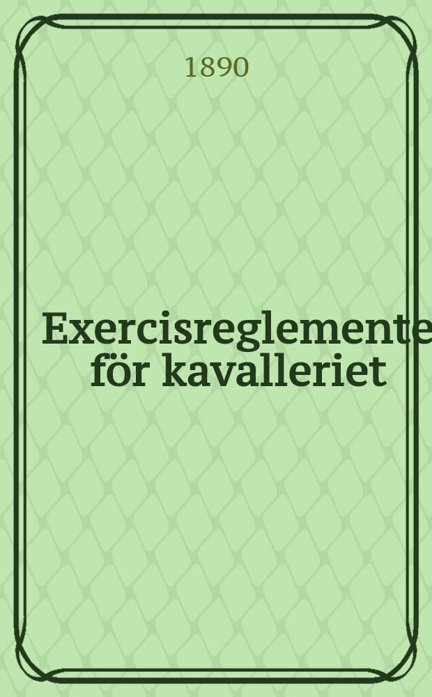 Exercisreglemente f&ouml;r kavalleriet : &Ouml;fvers&auml;ttning. Vols.2