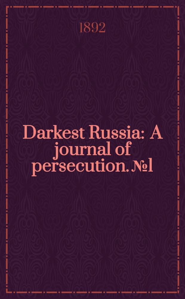 Darkest Russia : A journal of persecution. №1
