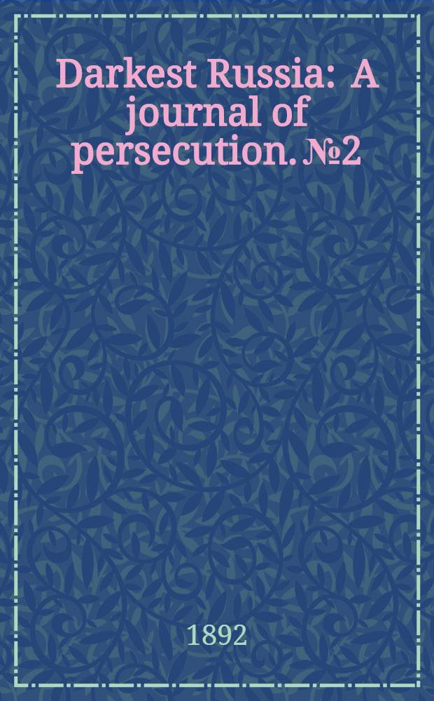 Darkest Russia : A journal of persecution. №2
