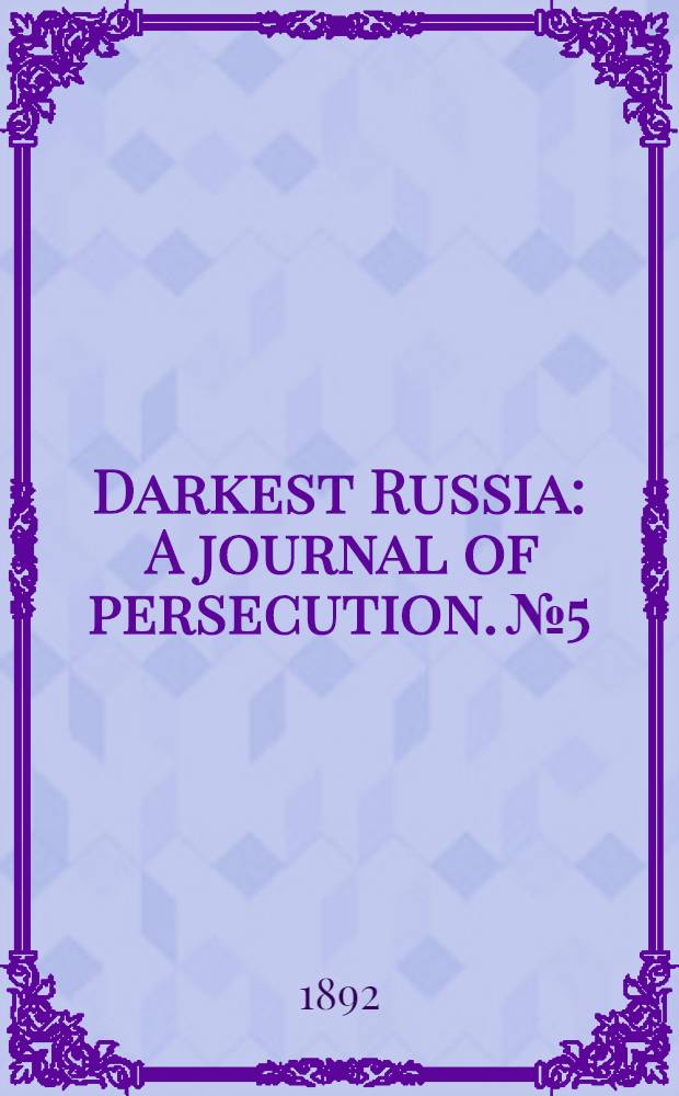 Darkest Russia : A journal of persecution. №5